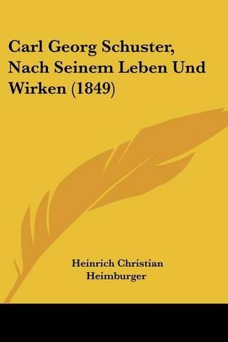 Carl Georg Schuster, Nach Seinem Leben Und Wirken (1849)