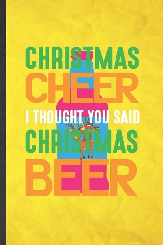 Christmas Cheer I Thought You Said Christmas Beer