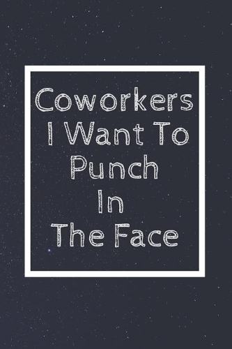 Coworkers I Want to Punch in the Face