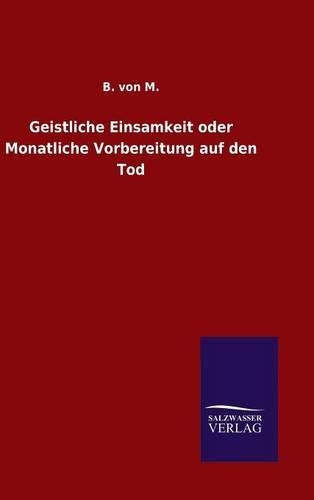 Geistliche Einsamkeit oder Monatliche Vorbereitung auf den Tod