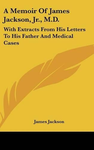 A Memoir Of James Jackson, Jr., M.D.