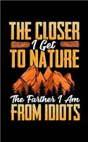 The Closer I Get To Nature The Farther I Am From Idiots