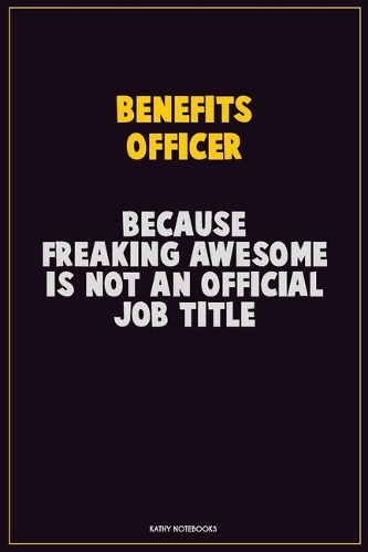 Benefits officer, Because Freaking Awesome Is Not An Official Job Title