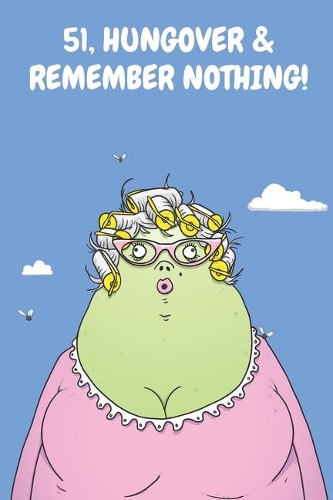 51, Hungover & Remember Nothing!