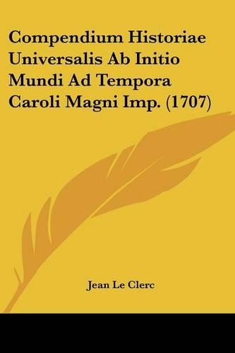 Compendium Historiae Universalis Ab Initio Mundi Ad Tempora Caroli Magni Imp. (1707)