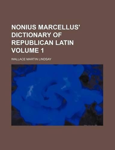 Nonius Marcellus' Dictionary of Republican Latin Volume 1