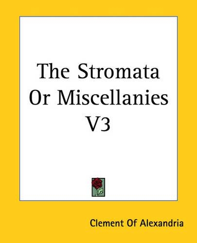 The Stromata Or Miscellanies V3