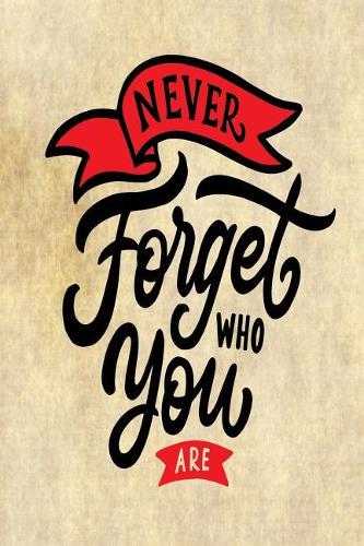 Never Forget Who You Are