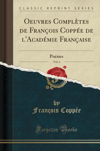 Oeuvres Complètes de François Coppée de l'Académie Française, Vol. 4