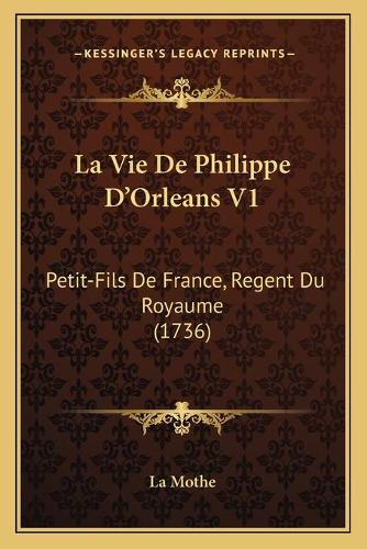 La Vie De Philippe D'Orleans V1