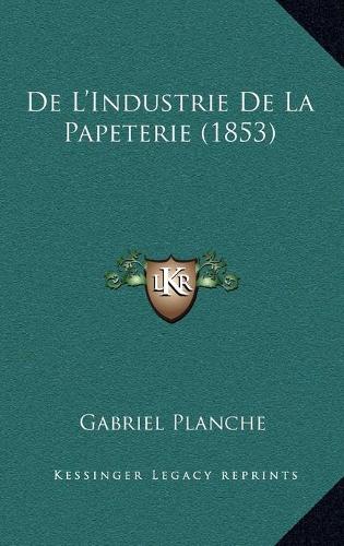 De L'Industrie De La Papeterie (1853)