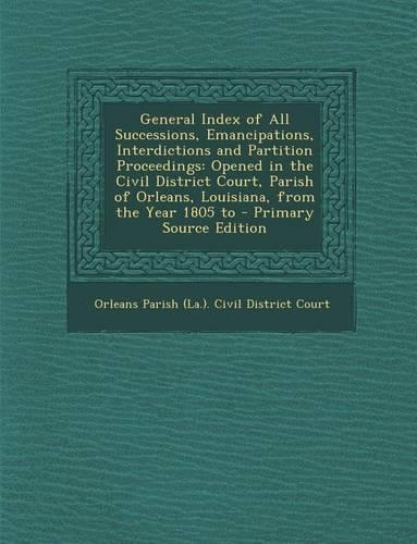 General Index of All Successions, Emancipations, Interdictions and Partition Proceedings
