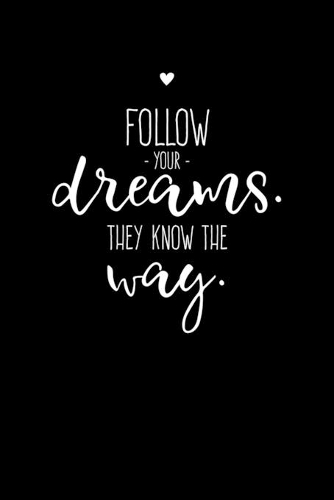 Follow Your Dreams They Know the Way