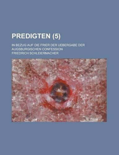 Predigten; In Bezug Auf Die Frier Der Uebergabe Der Augsburgischen Confession (5 )