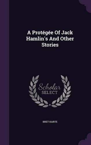 A Protégée Of Jack Hamlin's And Other Stories