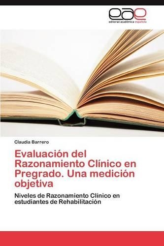 Evaluacion del Razonamiento Clinico En Pregrado. Una Medicion Objetiva
