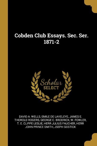 Cobden Club Essays. Sec. Ser. 1871-2