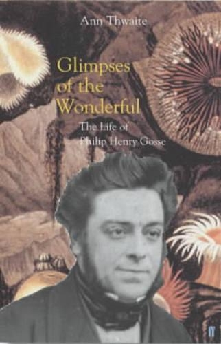 Glimpses of the Wonderful: The Life of Philip Henry Gosse