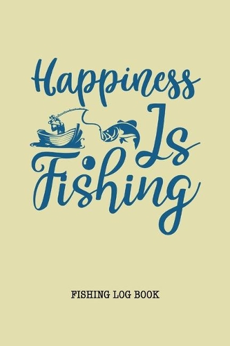 Happiness is Fishing Log Book
