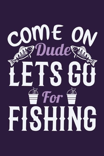 Come On Dude Lets Go For Fishing