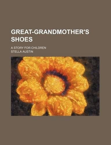 Great-Grandmother's Shoes; A Story for Children