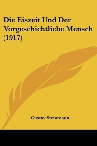Die Eiszeit Und Der Vorgeschichtliche Mensch (1917)