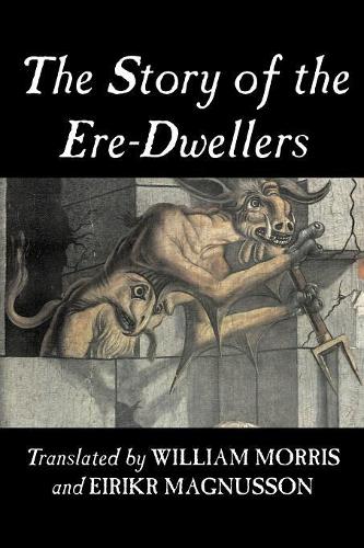 The Story of the Ere-Dwellers by Wiliam Morris, Fiction, Classics, Fantasy, Fairy Tales, Folk Tales, Legends & Mythology