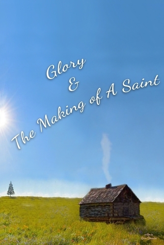Glory & The Making of A Saint