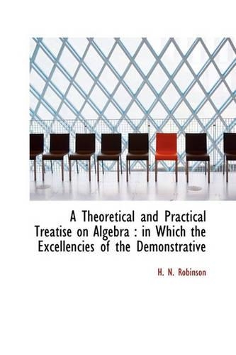 A Theoretical and Practical Treatise on Algebra