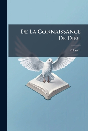 De La Connaissance De Dieu; Volume 1