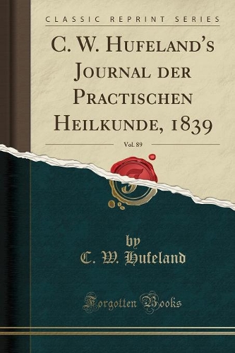 C. W. Hufeland's Journal Der Practischen Heilkunde, 1839, Vol. 89 (Classic Reprint)