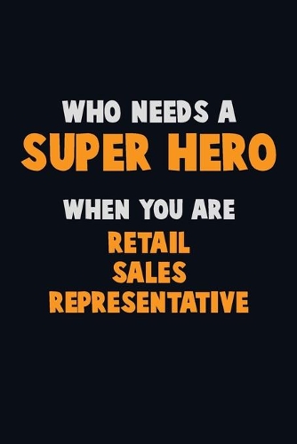 Who Need A SUPER HERO, When You Are Retail Sales Representative