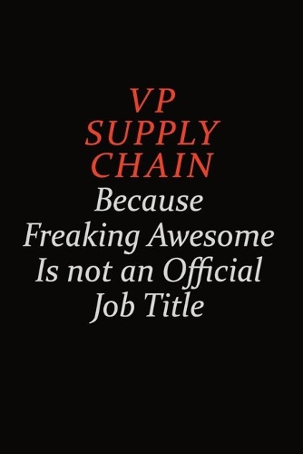 VP Supply Chain Because Freaking Awesome Is Not An Official Job Title