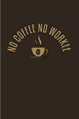 No Coffee No Workee