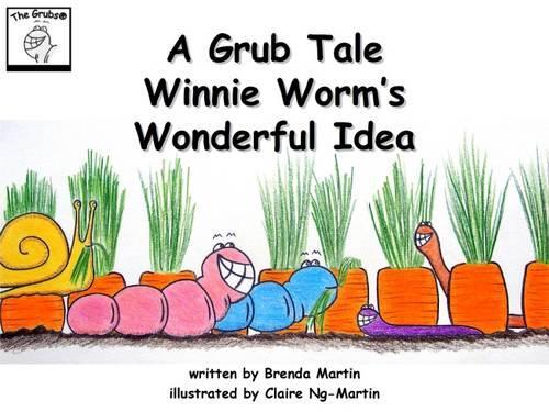 A Grub Tale: Winnie Worm's Wonderful Idea