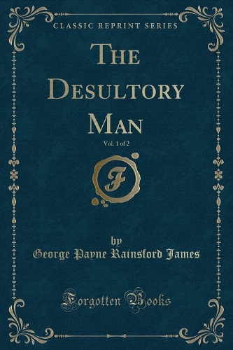 The Desultory Man, Vol. 1 of 2 (Classic Reprint)