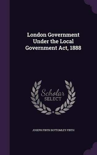 London Government Under the Local Government Act, 1888