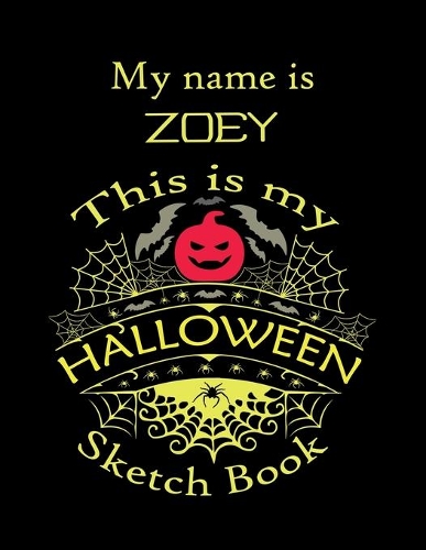 My name is ZOEY This is my HALLOWEEN Sketch Book