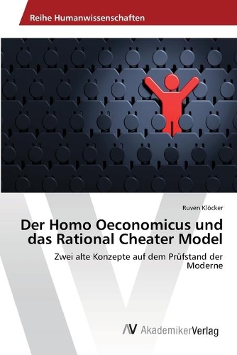 Der Homo Oeconomicus und das Rational Cheater Model
