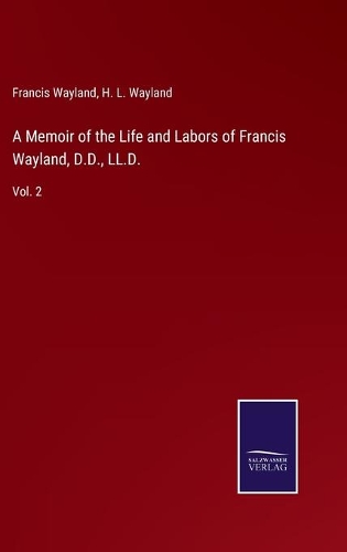 A Memoir of the Life and Labors of Francis Wayland, D.D., LL.D.