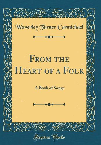 From the Heart of a Folk: A Book of Songs (Classic Reprint)