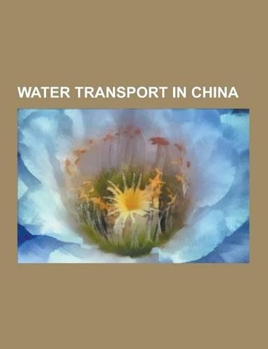 Water Transport in China: Canals in China, Chinese Sailors, Lighthouses in China, Ports and Harbours of China, Ships of China, Water Transport I(English)