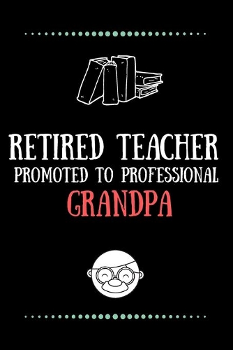 Retired Teacher promoted to professional grandpa-Blank Lined Notebook-Funny Quote Journal-6