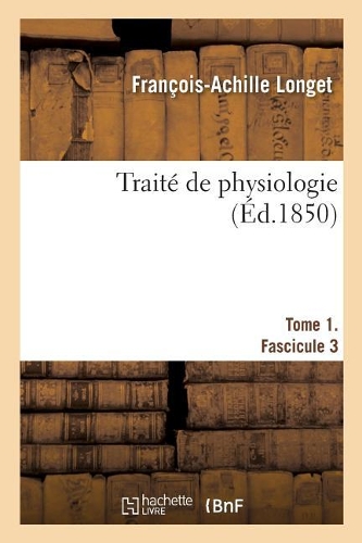 Traité de Physiologie. Tome 1. Fascicule 3