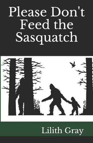 Please Don't Feed the Sasquatch: (1 Please Don't Feed the Sasquatch)