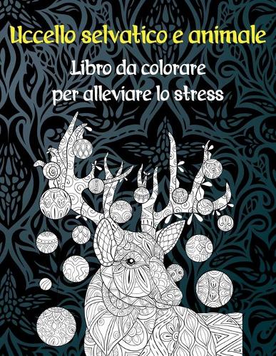 Uccello selvatico e animale - Libro da colorare per alleviare lo stress