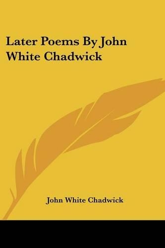 Later Poems By John White Chadwick: (English)