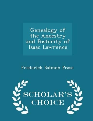 Genealogy of the Ancestry and Posterity of Isaac Lawrence - Scholar's Choice Edition