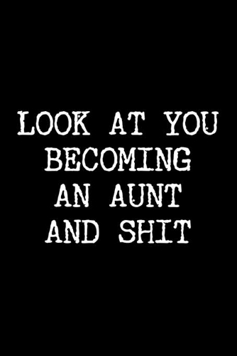 Look at You Becoming An Aunt and Shit