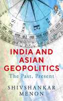 India And Asian Geopolitics: The Past, P